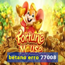 betano erro 77008